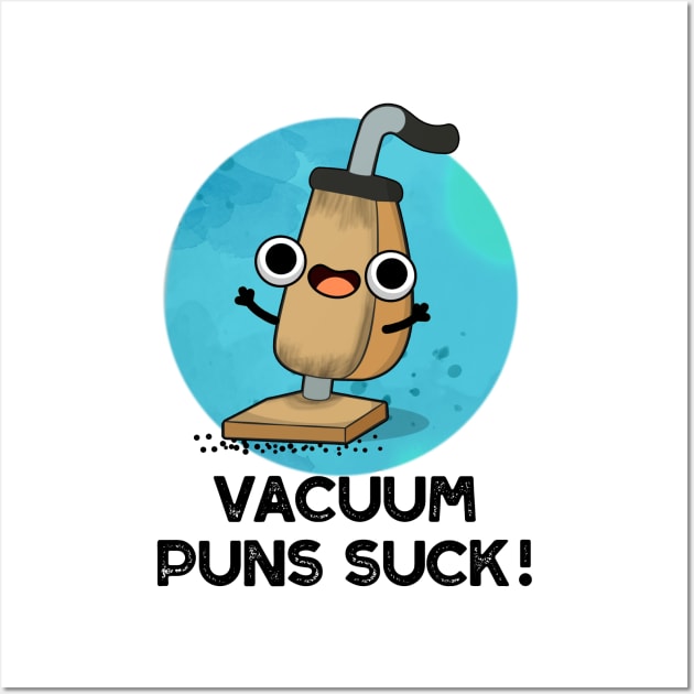 Vacuum Puns Suck Cute Vacuum Cleaner Pun Wall Art by punnybone